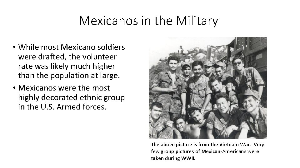 Mexicanos in the Military • While most Mexicano soldiers were drafted, the volunteer rate