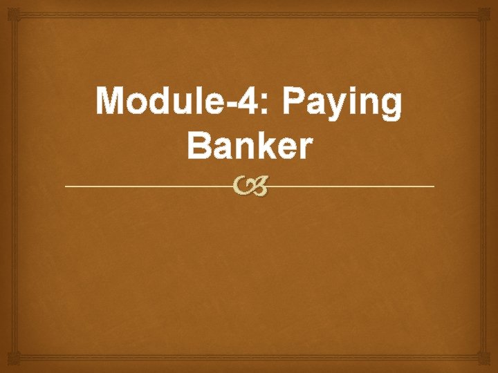 Module-4: Paying Banker 