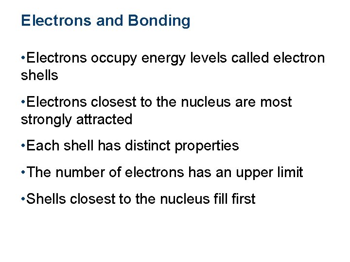 Electrons and Bonding • Electrons occupy energy levels called electron shells • Electrons closest