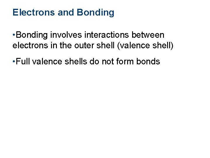 Electrons and Bonding • Bonding involves interactions between electrons in the outer shell (valence