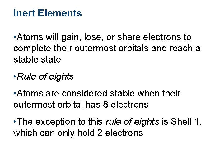 Inert Elements • Atoms will gain, lose, or share electrons to complete their outermost