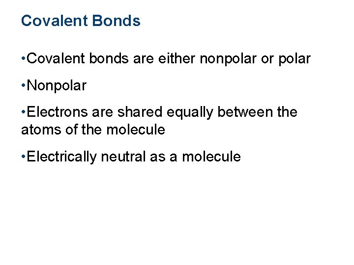 Covalent Bonds • Covalent bonds are either nonpolar or polar • Nonpolar • Electrons