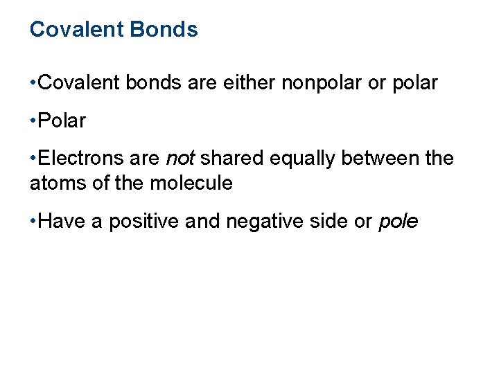 Covalent Bonds • Covalent bonds are either nonpolar or polar • Polar • Electrons