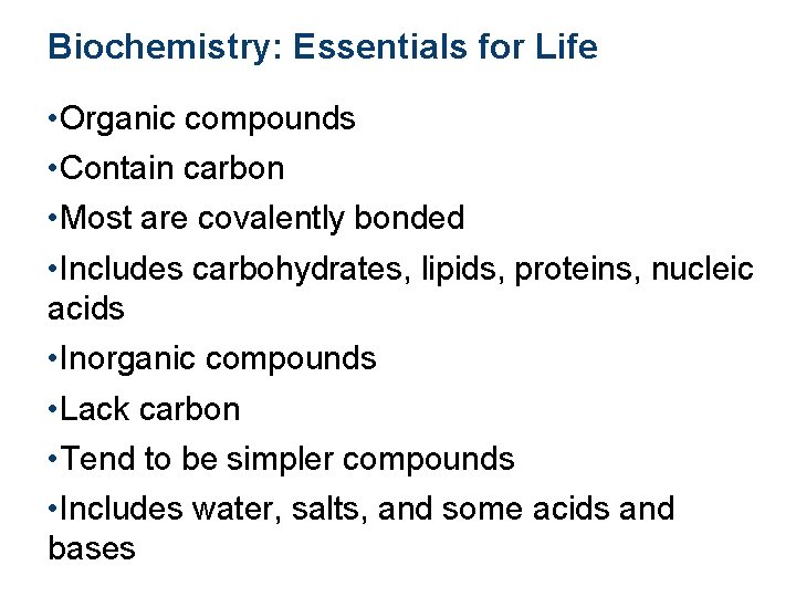 Biochemistry: Essentials for Life • Organic compounds • Contain carbon • Most are covalently