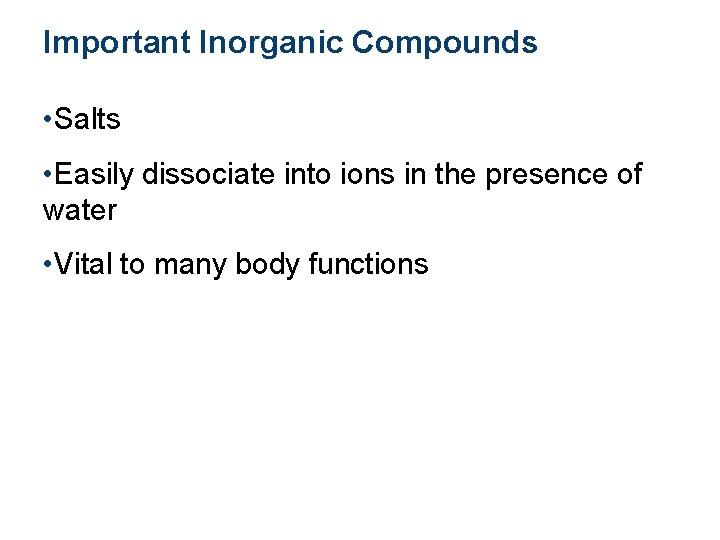 Important Inorganic Compounds • Salts • Easily dissociate into ions in the presence of