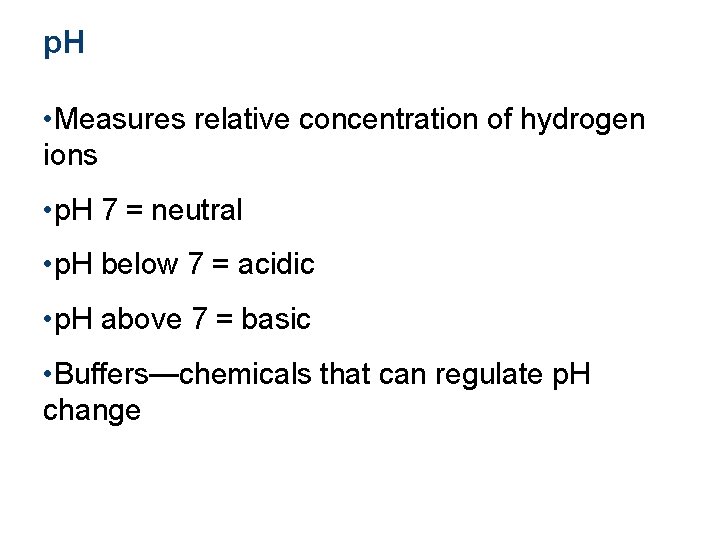p. H • Measures relative concentration of hydrogen ions • p. H 7 =