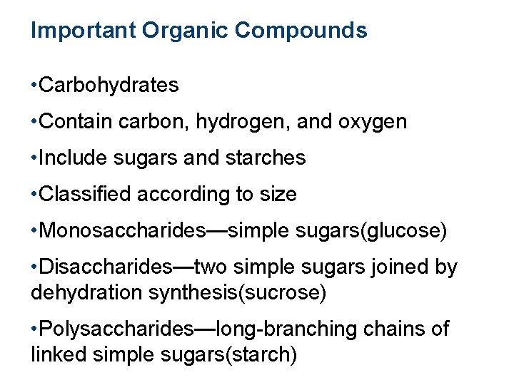 Important Organic Compounds • Carbohydrates • Contain carbon, hydrogen, and oxygen • Include sugars