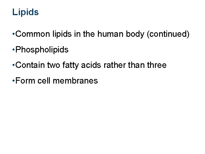 Lipids • Common lipids in the human body (continued) • Phospholipids • Contain two