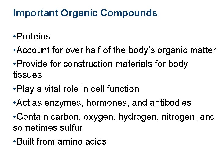 Important Organic Compounds • Proteins • Account for over half of the body’s organic