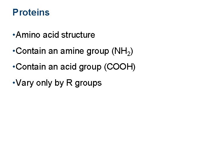 Proteins • Amino acid structure • Contain an amine group (NH 2) • Contain