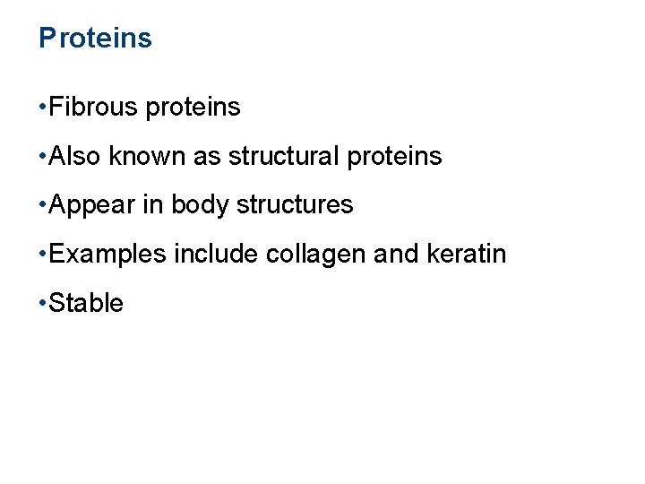 Proteins • Fibrous proteins • Also known as structural proteins • Appear in body
