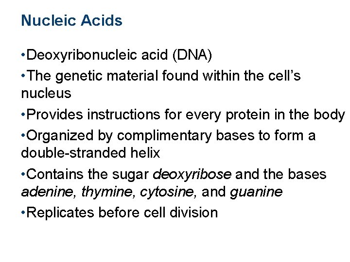 Nucleic Acids • Deoxyribonucleic acid (DNA) • The genetic material found within the cell’s
