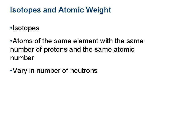 Isotopes and Atomic Weight • Isotopes • Atoms of the same element with the