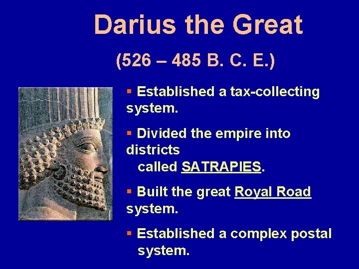 Darius the Great (526 – 485 B. C. E. ) § Established a tax-collecting