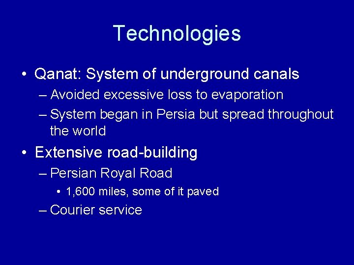 Technologies • Qanat: System of underground canals – Avoided excessive loss to evaporation –