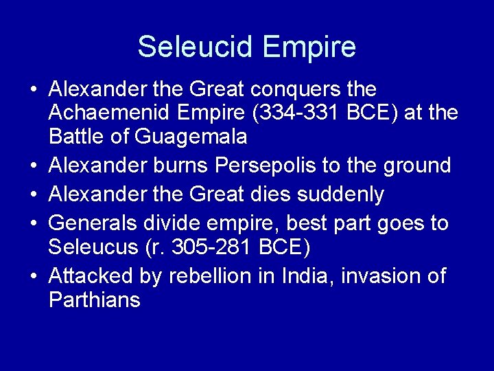 Seleucid Empire • Alexander the Great conquers the Achaemenid Empire (334 -331 BCE) at