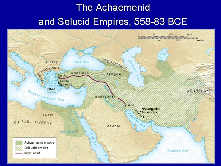 The Achaemenid and Selucid Empires, 558 -83 BCE 