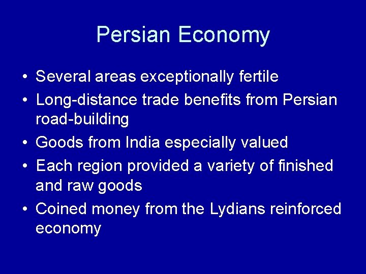 Persian Economy • Several areas exceptionally fertile • Long-distance trade benefits from Persian road-building