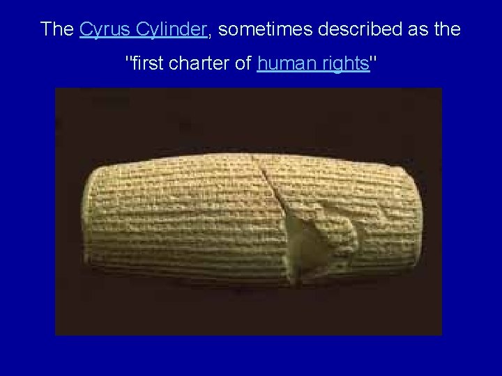 The Cyrus Cylinder, sometimes described as the "first charter of human rights" 