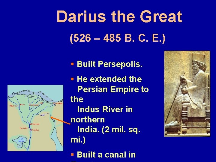 Darius the Great (526 – 485 B. C. E. ) § Built Persepolis. §