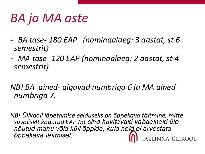 BA ja MA aste - BA tase- 180 EAP (nominaalaeg: 3 aastat, st 6 BA ja MA aste - BA tase- 180 EAP (nominaalaeg: 3 aastat, st 6