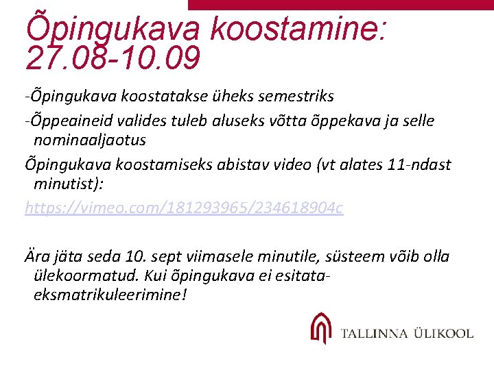 Õpingukava koostamine: 27. 08 -10. 09 -Õpingukava koostatakse üheks semestriks -Õppeaineid valides tuleb aluseks Õpingukava koostamine: 27. 08 -10. 09 -Õpingukava koostatakse üheks semestriks -Õppeaineid valides tuleb aluseks