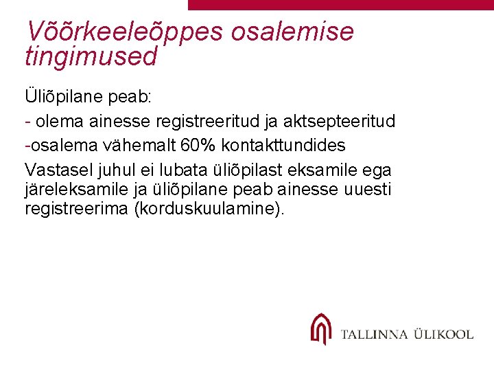 Võõrkeeleõppes osalemise tingimused Üliõpilane peab: - olema ainesse registreeritud ja aktsepteeritud -osalema vähemalt 60% Võõrkeeleõppes osalemise tingimused Üliõpilane peab: - olema ainesse registreeritud ja aktsepteeritud -osalema vähemalt 60%