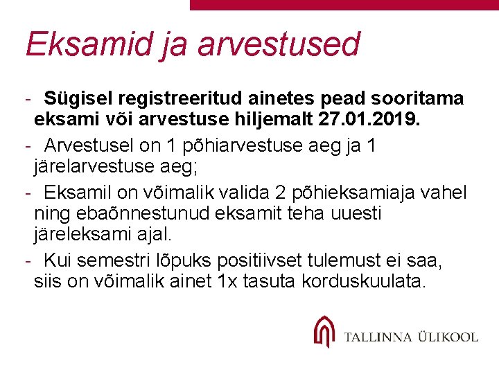 Eksamid ja arvestused - Sügisel registreeritud ainetes pead sooritama eksami või arvestuse hiljemalt 27. Eksamid ja arvestused - Sügisel registreeritud ainetes pead sooritama eksami või arvestuse hiljemalt 27.
