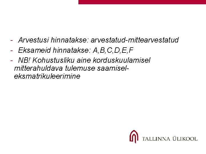- Arvestusi hinnatakse: arvestatud-mittearvestatud - Eksameid hinnatakse: A, B, C, D, E, F - - Arvestusi hinnatakse: arvestatud-mittearvestatud - Eksameid hinnatakse: A, B, C, D, E, F -