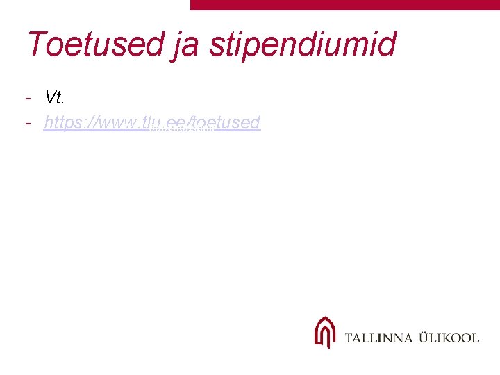 Toetused ja stipendiumid - Tutvumine õppekavaga (ÕIS)- akadeemilise üksuse infotund, õppenõustaja Vt. Tutvumine akadeemilise Toetused ja stipendiumid - Tutvumine õppekavaga (ÕIS)- akadeemilise üksuse infotund, õppenõustaja Vt. Tutvumine akadeemilise