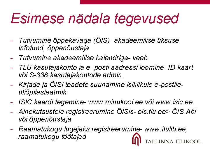 Esimese nädala tegevused - Tutvumine õppekavaga (ÕIS)- akadeemilise üksuse infotund, õppenõustaja - Tutvumine akadeemilise Esimese nädala tegevused - Tutvumine õppekavaga (ÕIS)- akadeemilise üksuse infotund, õppenõustaja - Tutvumine akadeemilise