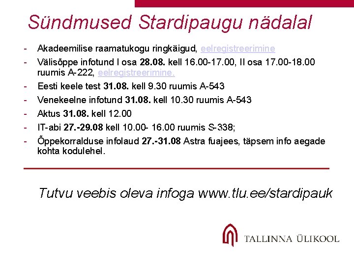 Sündmused Stardipaugu nädalal - Akadeemilise raamatukogu ringkäigud, eelregistreerimine Välisõppe infotund I osa 28. 08. Sündmused Stardipaugu nädalal - Akadeemilise raamatukogu ringkäigud, eelregistreerimine Välisõppe infotund I osa 28. 08.