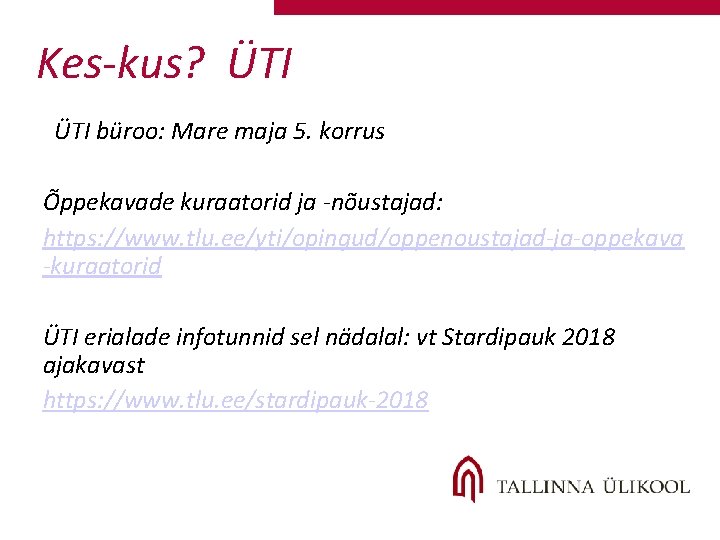 Kes-kus? ÜTI büroo: Mare maja 5. korrus Õppekavade kuraatorid ja -nõustajad: https: //www. tlu. Kes-kus? ÜTI büroo: Mare maja 5. korrus Õppekavade kuraatorid ja -nõustajad: https: //www. tlu.