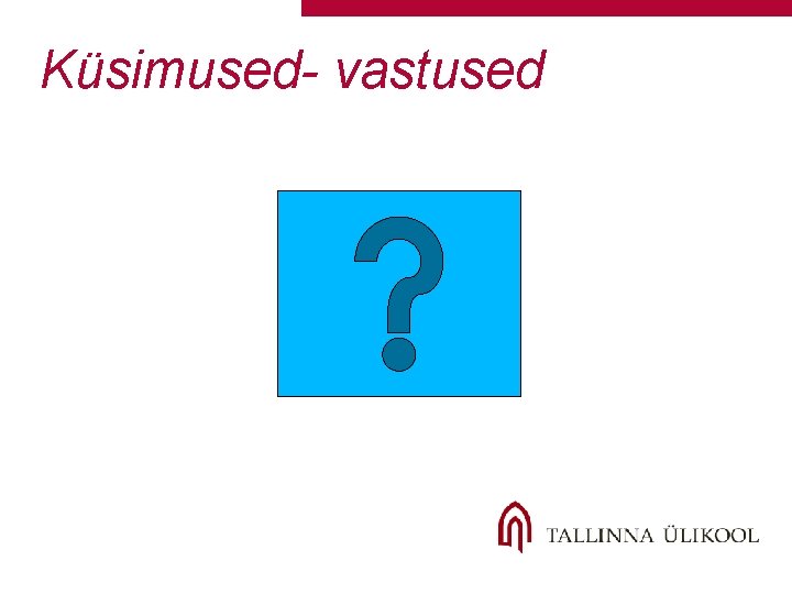 Küsimused- vastused Küsimused- vastused