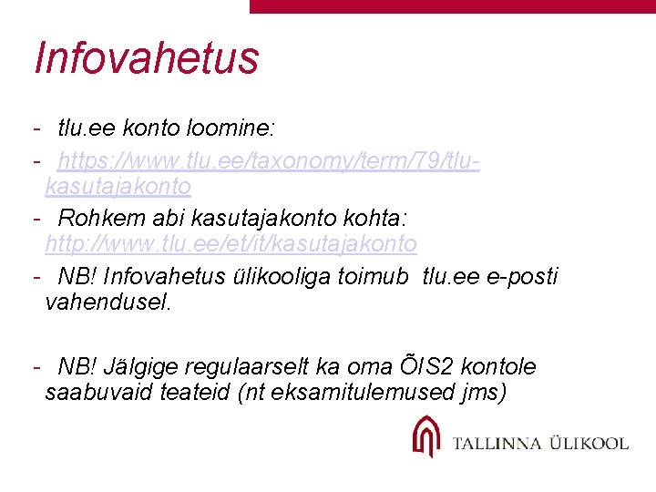 Infovahetus - tlu. ee konto loomine: - https: //www. tlu. ee/taxonomy/term/79/tlukasutajakonto - Rohkem abi Infovahetus - tlu. ee konto loomine: - https: //www. tlu. ee/taxonomy/term/79/tlukasutajakonto - Rohkem abi
