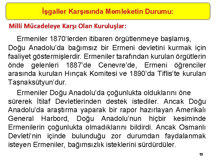 İşgaller Karşısında Memleketin Durumu: Milli Mücadeleye Karşı Olan Kuruluşlar: Ermeniler 1870’lerden itibaren örgütlenmeye başlamış,