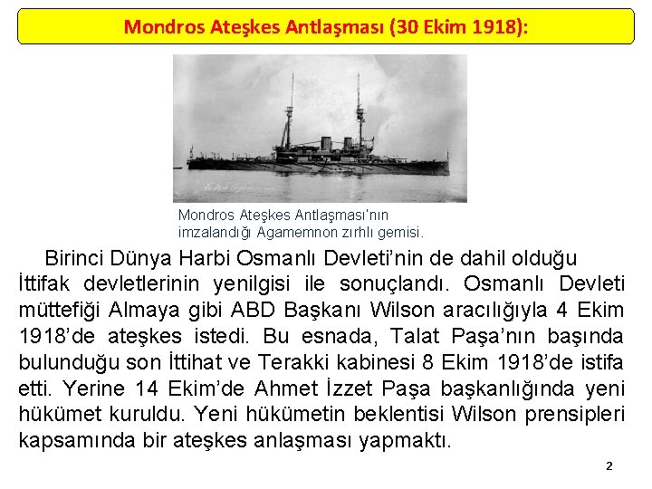 Mondros Ateşkes Antlaşması (30 Ekim 1918): Mondros Ateşkes Antlaşması’nın imzalandığı Agamemnon zırhlı gemisi. Birinci