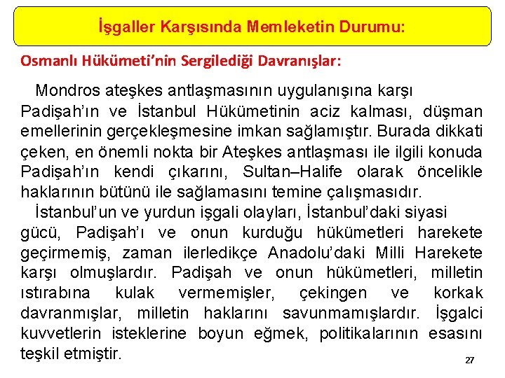 İşgaller Karşısında Memleketin Durumu: Osmanlı Hükümeti’nin Sergilediği Davranışlar: Mondros ateşkes antlaşmasının uygulanışına karşı Padişah’ın