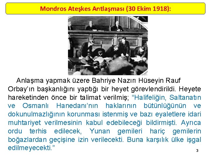 Mondros Ateşkes Antlaşması (30 Ekim 1918): Anlaşma yapmak üzere Bahriye Nazırı Hüseyin Rauf Orbay’ın
