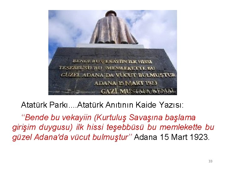 Atatürk Parkı. . Atatürk Anıtının Kaide Yazısı: ‘‘Bende bu vekayiin (Kurtuluş Savaşına başlama girişim