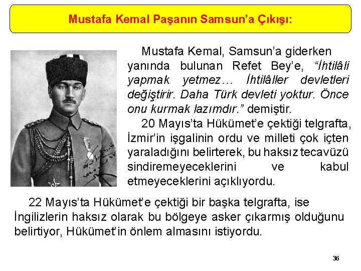 Mustafa Kemal Paşanın Samsun’a Çıkışı: Mustafa Kemal, Samsun’a giderken yanında bulunan Refet Bey’e, “İhtilâli