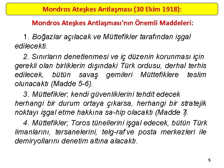 Mondros Ateşkes Antlaşması (30 Ekim 1918): Mondros Ateşkes Antlaşması’nın Önemli Maddeleri: 1. Boğazlar açılacak