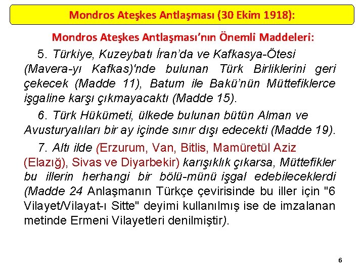Mondros Ateşkes Antlaşması (30 Ekim 1918): Mondros Ateşkes Antlaşması’nın Önemli Maddeleri: 5. Türkiye, Kuzeybatı