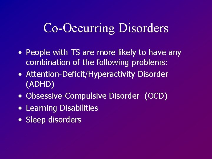 Co-Occurring Disorders • People with TS are more likely to have any combination of