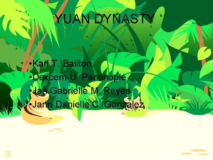 YUAN DYNASTY • Karl T. Baliton • Dexcem U. Pantinople • Jan Gabrielle M.