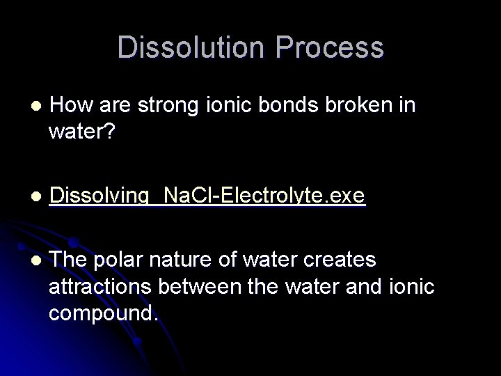 Dissolution Process l How are strong ionic bonds broken in water? l Dissolving_Na. Cl-Electrolyte.