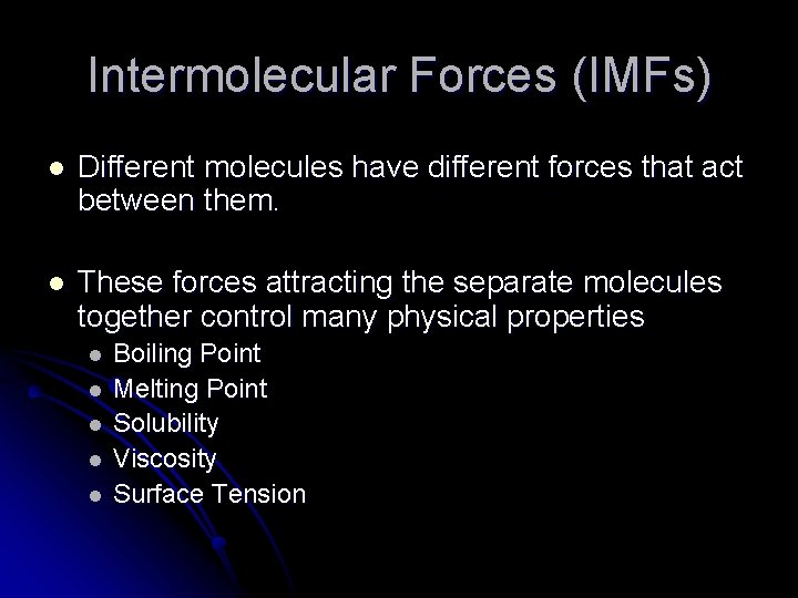 Intermolecular Forces (IMFs) l Different molecules have different forces that act between them. l