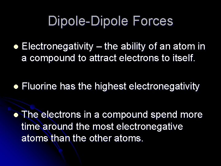 Dipole-Dipole Forces l Electronegativity – the ability of an atom in a compound to