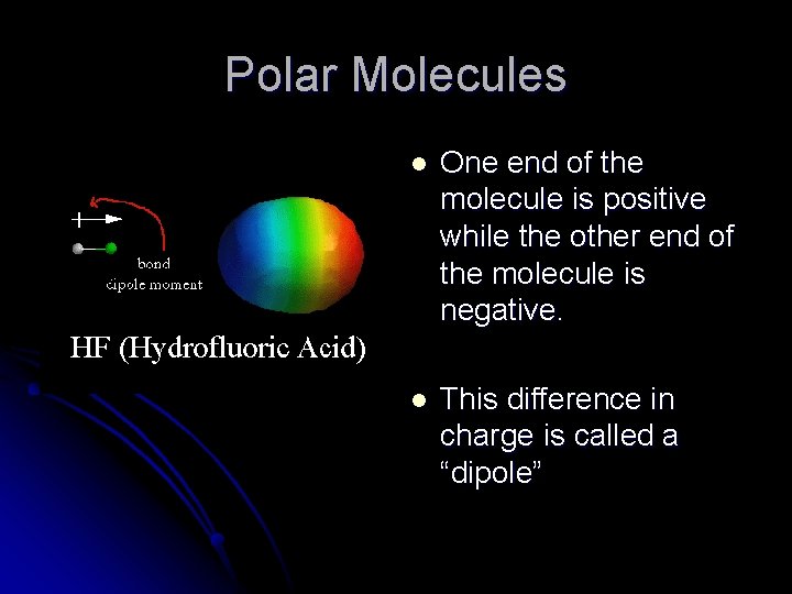 Polar Molecules l One end of the molecule is positive while the other end