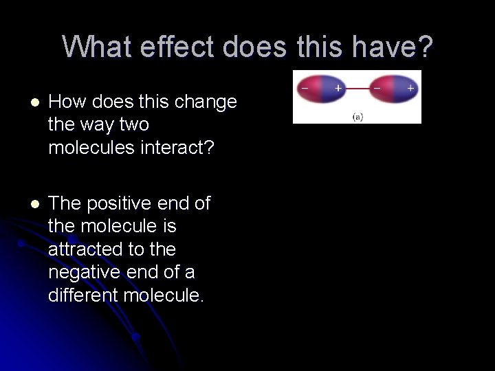 What effect does this have? l How does this change the way two molecules